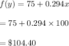 f(y)=75+0.294x\\\\=75+0.294\times100\\\\=\$104.40