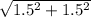 \sqrt{1.5^2 + 1.5^2}