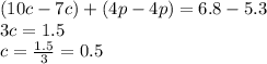 (10c-7c)+(4p-4p)=6.8-5.3\\3c=1.5\\c=\frac{1.5}{3}=0.5