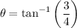 $\theta=\tan^{-1} \left(\frac{3}{4}\right)