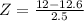 Z = \frac{12 - 12.6}{2.5}