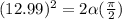 (12.99)^2 = 2\alpha(\frac{\pi }{2})
