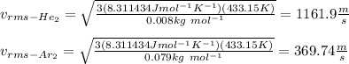 v_{rms-He_{2}}=\sqrt{\frac{3(8.311434Jmol^{-1}K^{-1})(433.15K)}{0.008kg\ mol^{-1}}}=1161.9\frac{m}{s}\\\\v_{rms-Ar_{2}}=\sqrt{\frac{3(8.311434Jmol^{-1}K^{-1})(433.15K)}{0.079kg\ mol^{-1}}}=369.74\frac{m}{s}