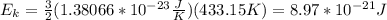 E_k=\frac{3}{2}(1.38066*10^{-23}\frac{J}{K})(433.15K)=8.97*10^{-21}J