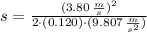 s = \frac{(3.80\,\frac{m}{s} )^{2}}{2\cdot (0.120)\cdot (9.807\,\frac{m}{s^{2}} )}
