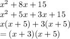 {x}^{2}  + 8x + 15 \\  {x}^{2}  + 5x + 3x + 15 \\ x(x + 5) + 3(x + 5) \\  = (x + 3)(x + 5)
