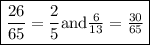 \boxed{\frac{26}{65}  = \frac{2}{5} $and$ \frac{6}{13} = \frac{30}{65}}