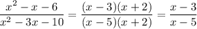 \dfrac{x^2-x-6}{x^2-3x-10}=\dfrac{(x-3)(x+2)}{(x-5)(x+2)}=\dfrac{x-3}{x-5}
