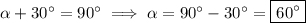 \alpha+30^{\circ}=90^{\circ}\implies\alpha=90^{\circ}-30^{\circ}=\boxed{60^{\circ}}