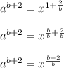 a^{b+2}=x^{1+\frac{2}{b}}\\\\a^{b+2}=x^{\frac{b}{b}+\frac{2}{b}}\\\\a^{b+2}=x^{\frac{b+2}{b}}