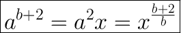 \huge\boxed{a^{b+2}=a^2x=x^{\frac{b+2}{b}}}