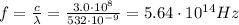 f=\frac{c}{\lambda}=\frac{3.0\cdot 10^8}{532\cdot 10^{-9}}=5.64\cdot 10^{14} Hz