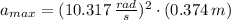 a_{max} = (10.317\,\frac{rad}{s} )^{2}\cdot (0.374\,m)