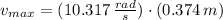 v_{max} = (10.317\,\frac{rad}{s} )\cdot (0.374\,m)