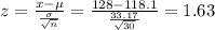 z=\frac{x-\mu}{\frac{\sigma}{\sqrt{n} } }=\frac{128-118.1}{\frac{33.17}{\sqrt{30} } }=1.63