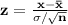 \mathbf{z = \frac{x - \bar x}{\sigma /\sqrt n}}