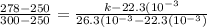 \frac{278-250}{300-250}= \frac{k-22.3(10^{-3}}{26.3(10^{-3}-22.3(10^{-3})}