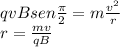 qvBsen\frac{\pi}{2}=m\frac{v^2}{r}\\r=\frac{mv}{qB}