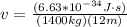 v = \frac{(6.63*10^{-34}J\cdot s)}{(1400kg)(12m)}