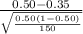 \frac{ 0.50-0.35}{\sqrt{\frac{0.50(1-0.50)}{150} } }