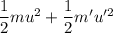 \dfrac{1}{2}mu^2 + \dfrac{1}{2}m'u'^2