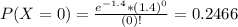 P(X = 0) = \frac{e^{-1.4}*(1.4)^{0}}{(0)!} = 0.2466