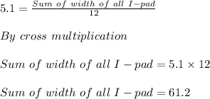 5.1=\frac{Sum\ of\ width\ of\ all\ I-pad}{12} \\ \\ By \ cross\ multiplication\\ \\ Sum\ of\ width\ of\ all\ I-pad}=5.1\times1 2\\ \\ Sum\ of\ width\ of\ all\ I-pad}= 61.2