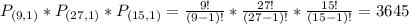P_{(9,1)}*P_{(27,1)}*P_{(15,1)} = \frac{9!}{(9-1)!}*\frac{27!}{(27-1)!}*\frac{15!}{(15-1)!} = 3645