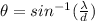 \theta  = sin ^{-1} (\frac{\lambda}{d} )