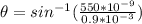 \theta = sin ^{-1}(\frac{550*10^{-9}}{0.9*10^{-3}} )
