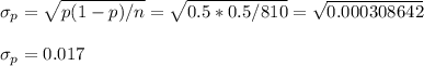 \sigma_p=\sqrt{p(1-p)/n}=\sqrt{0.5*0.5/810}=\sqrt{0.000308642}\\\\\sigma_p=0.017