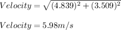 Velocity = \sqrt{(4.839)^2 + (3.509)^2}\\\\Velocity = 5.98m/s