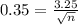 0.35 = \frac{3.25}{\sqrt{n}}