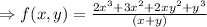 \Rightarrow f(x,y)=\frac{2x^3+3x^2+2xy^2+y^3}{(x+y)}