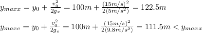 y_{max}_x=y_0+\frac{v_0^{2}}{2g_x}=100m+\frac{(15m/s)^{2}}{2(5m/s^{2})}=122.5m\\\\y_{max}_e=y_0+\frac{v_0^{2}}{2g_e} =100m+\frac{(15m/s)^{2}}{2(9.8m/s^{2})}=111.5m