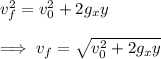 v_f^{2}=v_0^{2}+2g_xy\\\\\implies v_f=\sqrt{v_0^{2}+2g_xy}