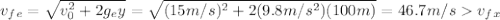 v_f_e=\sqrt{v_0^{2}+2g_ey} =\sqrt{(15m/s)^{2}+2(9.8m/s^{2})(100m)}=46.7m/sv_f_x