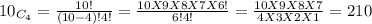 10_{C_{4} } = \frac{10!}{(10-4)!4!}=\frac{10X9X8X7X6!}{6!4!} =\frac{10X9X8X7}{4X3X2X1} =210
