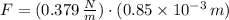 F = (0.379\,\frac{N}{m})\cdot (0.85\times 10^{-3}\,m)