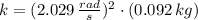 k = (2.029\,\frac{rad}{s} )^{2}\cdot (0.092\,kg)