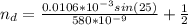n_d=  \frac{0.0106 *10^{-3} sin (25)}{580*10^{-9}} + \frac{1}{2}