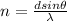 n = \frac{d sin \theta  }{\lambda}