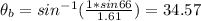 \theta _{b} =sin^{-1} (\frac{1*sin66}{1.61} )=34.57