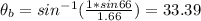 \theta _{b} =sin^{-1} (\frac{1*sin66}{1.66} )=33.39