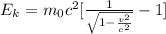 E_k=m_0c^2[\frac{1}{\sqrt{1-\frac{v^2}{c^2}}}-1]
