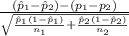 \frac{(\hat p_1-\hat p_2)-(p_1-p_2)}{\sqrt{\frac{\hat p_1(1-\hat p_1)}{n_1} +\frac{\hat p_2(1-\hat p_2)}{n_2} } }