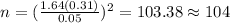 n=(\frac{1.64(0.31)}{0.05})^2 =103.38 \approx 104