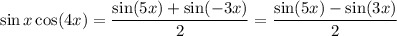 \sin x\cos(4x)=\dfrac{\sin(5x)+\sin(-3x)}2=\dfrac{\sin(5x)-\sin(3x)}2
