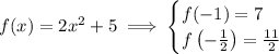 f(x)=2x^2+5\implies\begin{cases}f(-1)=7\\f\left(-\frac12\right)=\frac{11}2\end{cases}