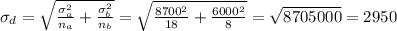 \sigma_d=\sqrt{\frac{\sigma_a^2}{n_a}+\frac{\sigma_b^2}{n_b}}=\sqrt{\frac{8700^2}{18}+\frac{6000^2}{8}}=\sqrt{8705000}=2950